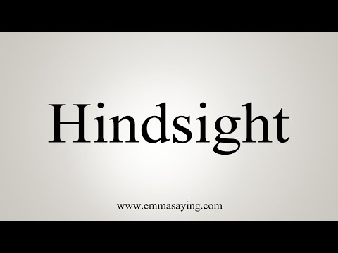 How To Say Hindsight