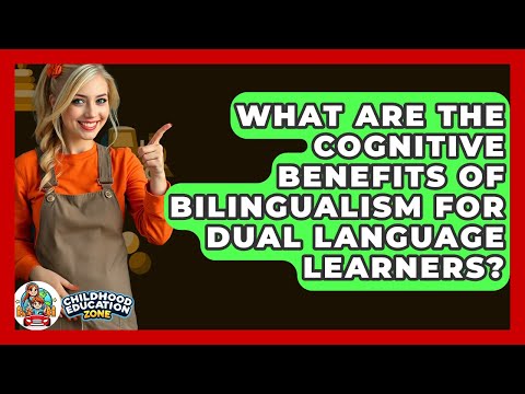 What Are The Cognitive Benefits Of Bilingualism For Dual Language Learners?