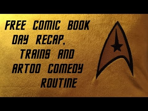 Free Comic Book Day Recap, Trains and R2-D2 Comedy Routine