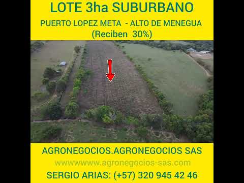 LOTE 3ha SUBURBANAS PUERTO LOPEZ META - ALTO DE MENEGUA  (Reciben 30%)