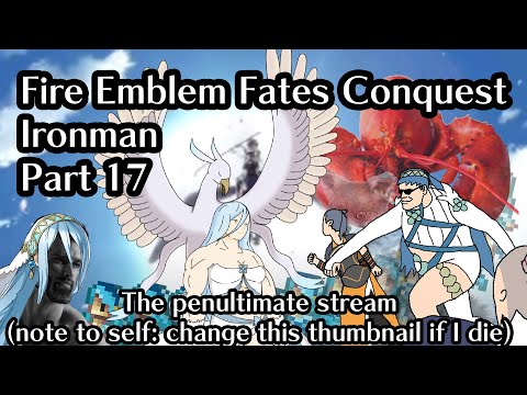 Part 17: Marth is sacrificed for minimal gain Edition: Fire Emblem Fates Lunatic Conquest Ironman!