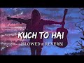 Kuch To Hai Slowed Reverb DO LAFZON KI KAHANI Smart Lyrics