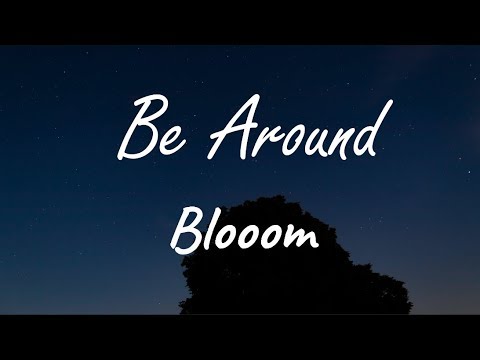 Blooom - Be Around ( Lyrics )
