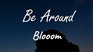 Blooom - Be Around ( Lyrics )