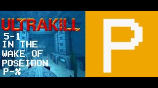 ULTRAKILL[5-1 P-% IN THE WAKE OF POSEIDON