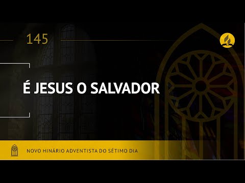 Novo Hinário Adventista • Hino 145 • É JESUS O SALVADOR • (Lyrics)