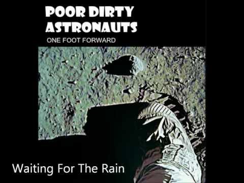 Poor Dirty Astronauts | Waiting For The Rain | One Foot Forward