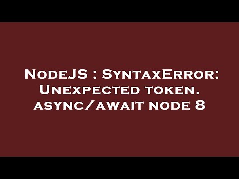 Nodejs Syntaxerror Unexpected Token Asyncawait Node 8