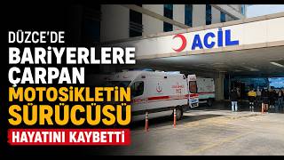 Düzcede Bariyerlere Çarpan Motosikletin Sürücüsü Hayatını Kaybetti