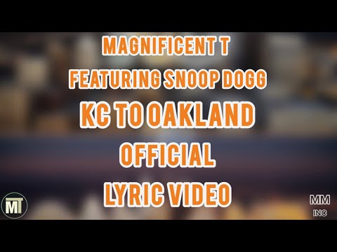Magnificent T - KC to Oakland Featuring Snoop Dogg (Official Lyric Video)