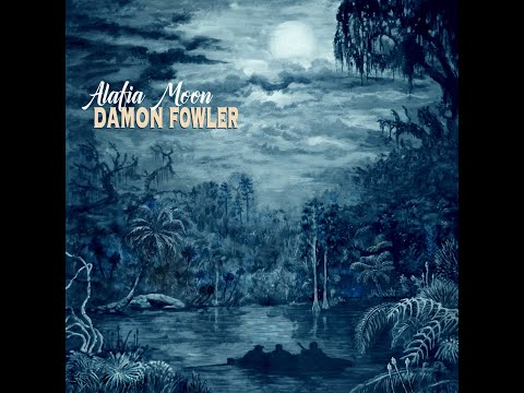 Damon Fowler - Alafia Moon - 2021