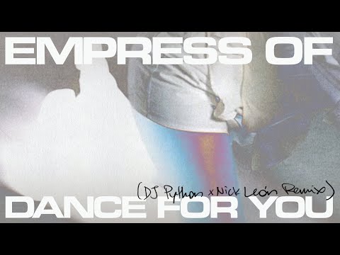 Empress Of - Dance For You (DJ Python and Nick León Remix) [Official Audio]
