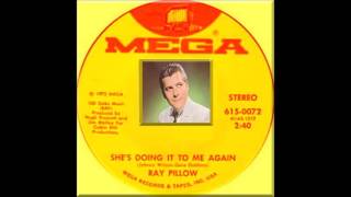 Ray Pillow - She&#39;s Doing It To Me Again