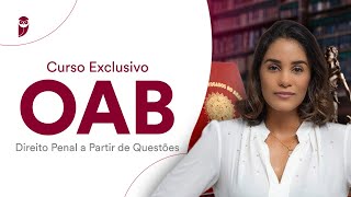 Direito Penal a Partir de Questões - Curso Exclusivo OAB