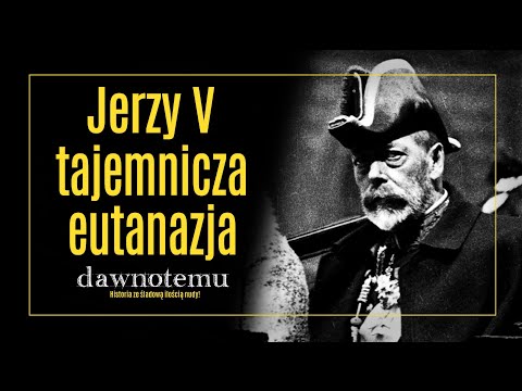 dawnotemu - Jerzy V - tajemnicza eutanazja