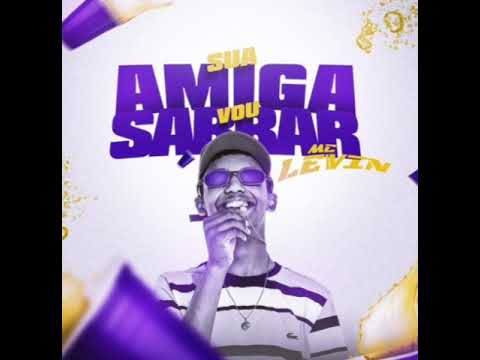 sua amiga vou sarrar me Levin(bass boosted)