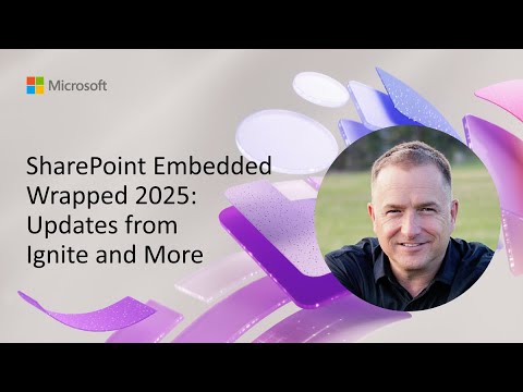 SharePoint Embedded: 2025 Ignite Recap SharePoint Embedded: 2025 Ignite Recap