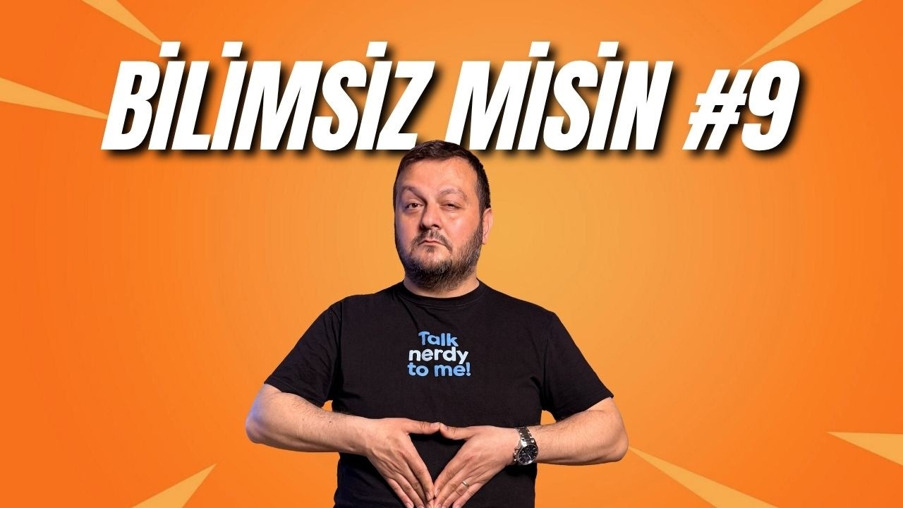 Bilimsiz Misiniz 9. Bölüm