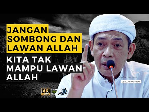 USTAZ AHMAD RIZAM - JANGAN SOMBONG DAN LAWAN ALLAH. KITA TAK MAMPU LAWAN ALLAH