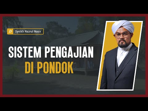 Sistem Pengajian Di Pondok - Syeikh Nazrul Nasir.