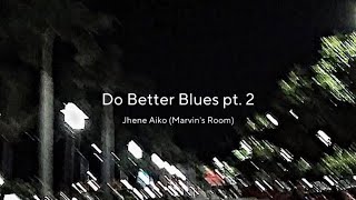 Jhene Aiko (Marvin’s Room) - Do Better Blues pt. 2 [Lyrics] tiktok ver |”will jst say I do whatever”