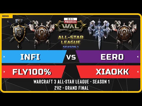 WC3 - 2v2 GRAND FINAL - Infi & Fly100% vs Eer0 & XiaoKK - Warcraft 3 All-Star League - Season 1