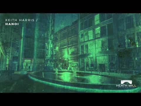 Keith Harris - Hanoi (Original Mix) [Heath Mill Recordings]