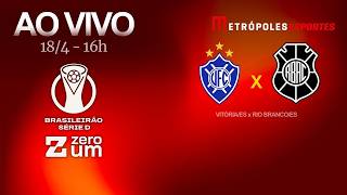 VITÓRIA x RIO BRANCO - BRASILEIRÃO SÉRIE D 2026 - AO VIVO E COM IMAGENS - 18.04.26