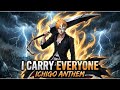 I Carry Everyone Ichigo Rage Anthem Bleach