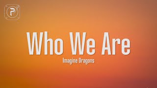 Imagine Dragons - Who We Are (Lyrics)