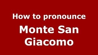 How to pronounce Monte San Giacomo