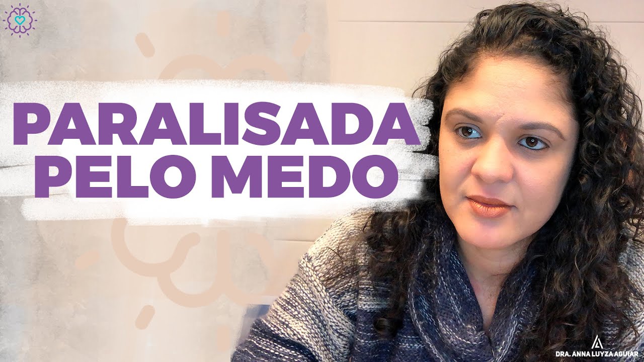 O MEDO ME PARALISA | COMO LIDAR COM O MEDO | Uma reflexão com Dra. Anna Luyza Aguiar