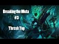 [S4] Breaking The Meta #3 - Thresh Top ...