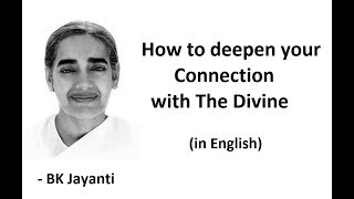 How to deepen your connecting with the Divine - BK Jayanti (English)