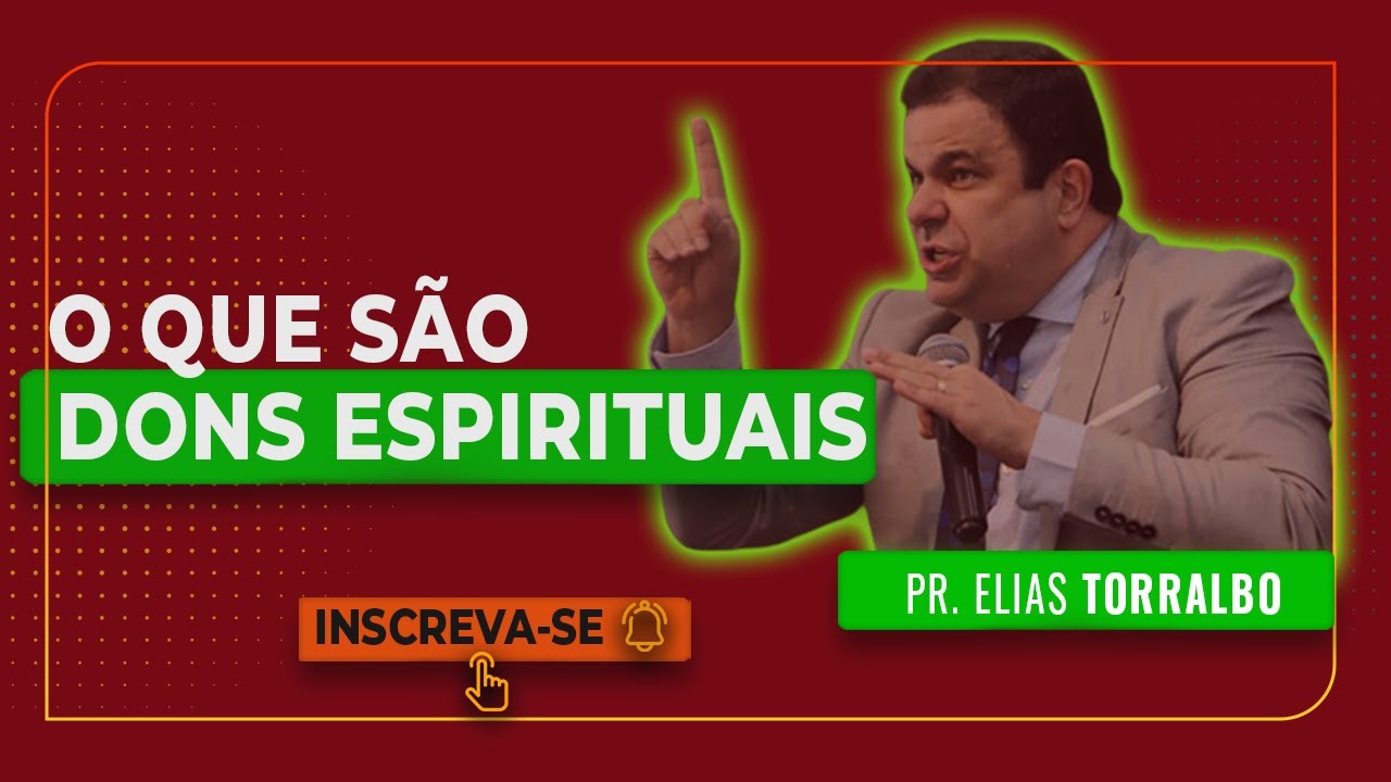 Elias Torralbo | O Que São Dons Espirituais?