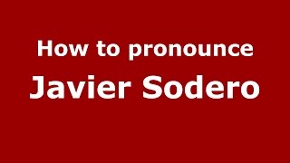 How to pronounce Javier Sodero