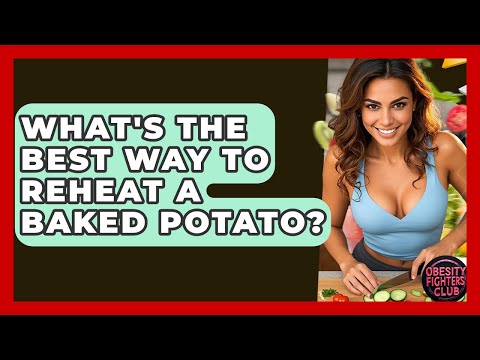 What's The Best Way To Reheat A Baked Potato? - Obesity Fighters Club