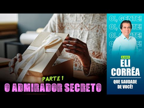 O admirador secreto - Parte 1 | Eli Corrêa Oficial |