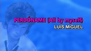 Luis Miguel - Perdóname (All by myself) (Karaoke)