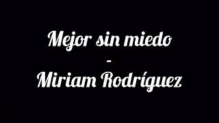 Mejor sin miedo (lyrics) - Miriam Rodríguez