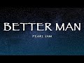 Pearl Jam - Better Man (Lyrics)
