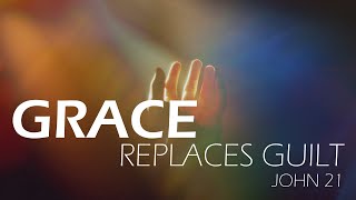 Grace Replaces Guilt