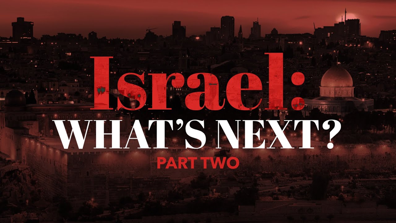 Israel: What's Next? - Part 2