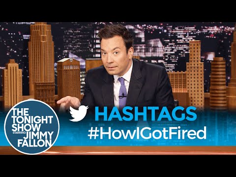 Hashtags: #HowIGotFired