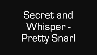 Secret and Whisper - Pretty Snarl