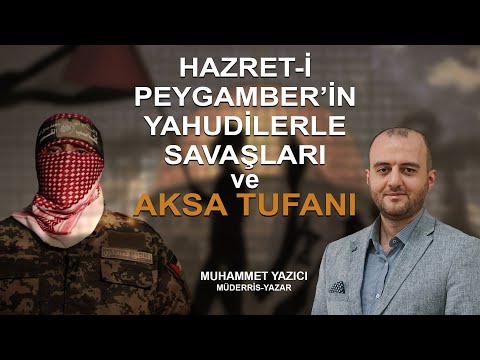 HAZRET-İ PEYGAMBER'İN YAHUDİLERLE SAVAŞLARI VE AKSA TUFANI