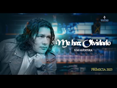 Iván Aventura - Me Haz olvidado / PRIMICIA 2025 (Video Oficial) Auras Pro
