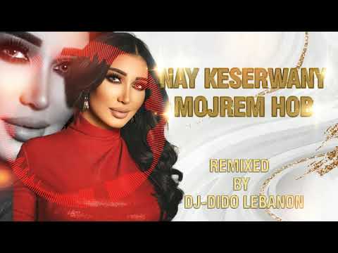 Mojrem Hobb - Nay keserwany (Remix Dj-dido Lebanon) 2021 | ناي كسرواني  مجرم حبّ