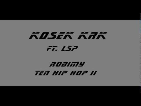 Kosek KrK - Robimy Ten Hip Hop II feat. LSP