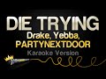 Drake Yebba PARTYNEXTDOOR DIE TRYING Karaoke Version